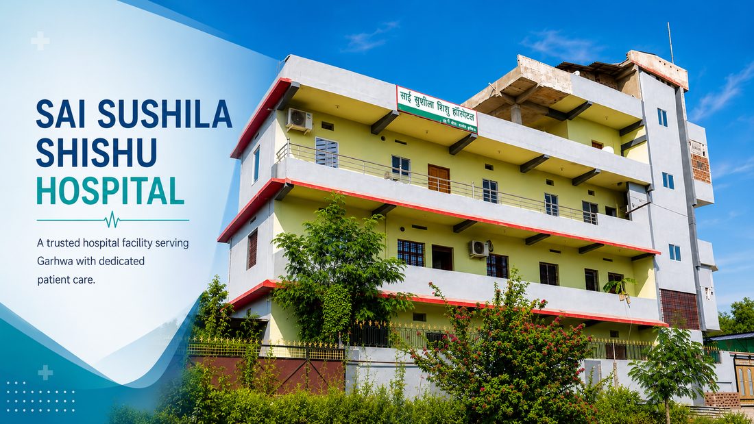 Sai Sushila Sishu Hospital, Garhwa, Jharkhand — trusted hospital with modular OT where Dr. Vikeerna Bharti holds surgical OPD on the 1st and 3rd Sunday
